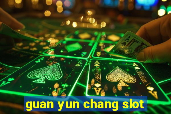 guan yun chang slot