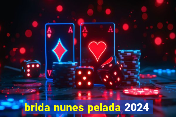 brida nunes pelada 2024