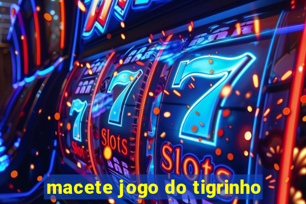 macete jogo do tigrinho