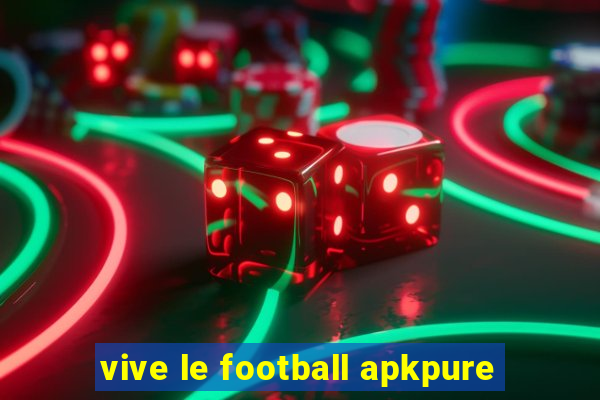 vive le football apkpure