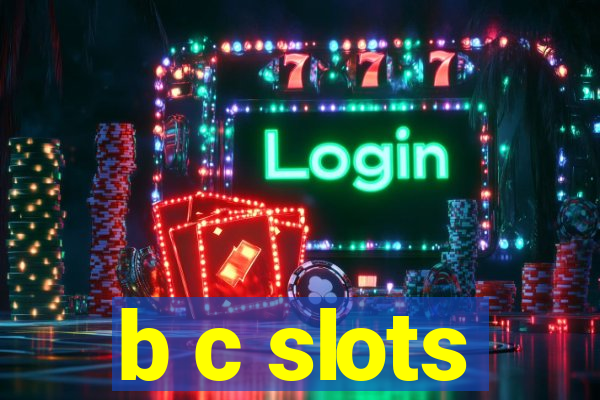 b c slots