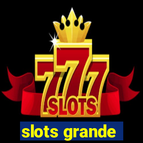 slots grande