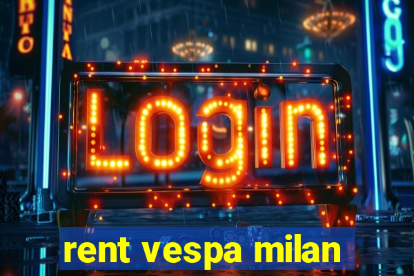 rent vespa milan