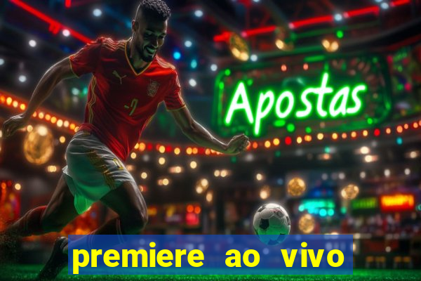 premiere ao vivo corinthians gratis