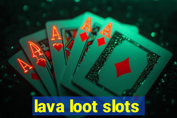 lava loot slots