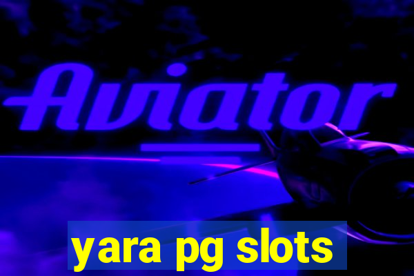 yara pg slots