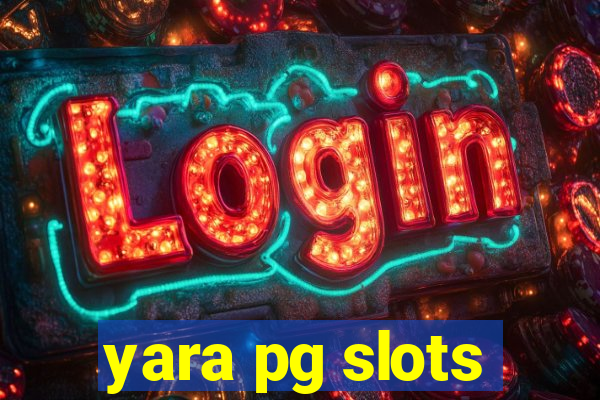 yara pg slots