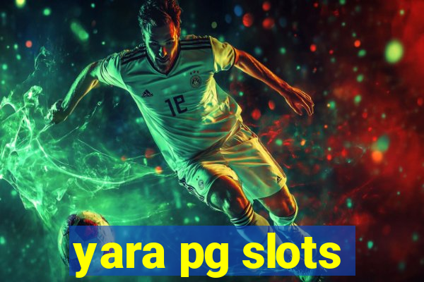 yara pg slots