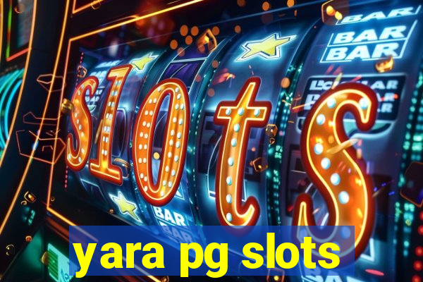 yara pg slots