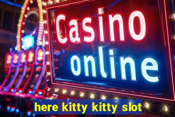 here kitty kitty slot