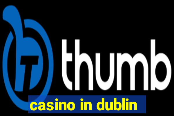 casino in dublin