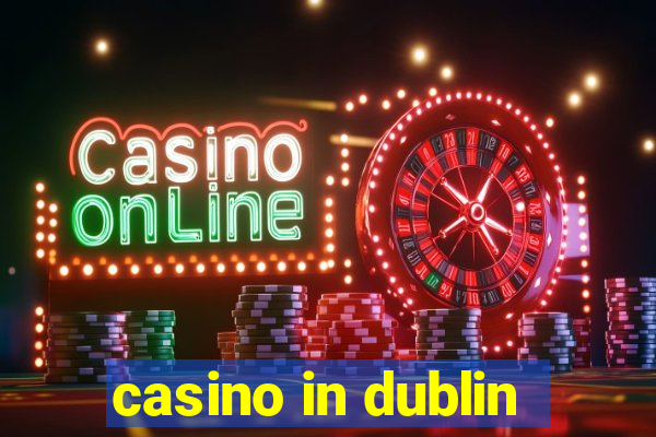 casino in dublin