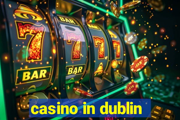 casino in dublin