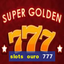 slots ouro 777 play store