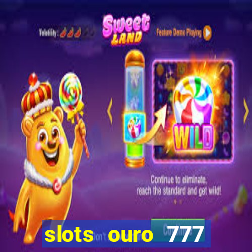 slots ouro 777 play store