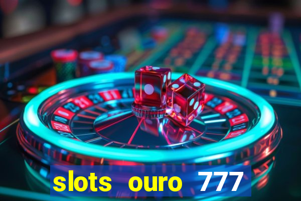 slots ouro 777 play store