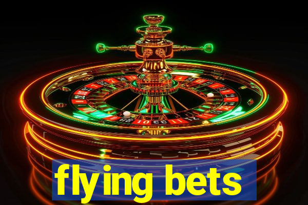 flying bets