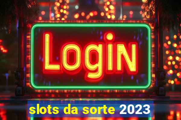 slots da sorte 2023