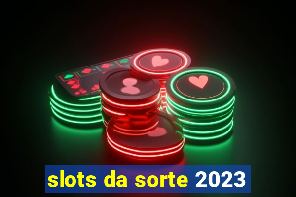 slots da sorte 2023