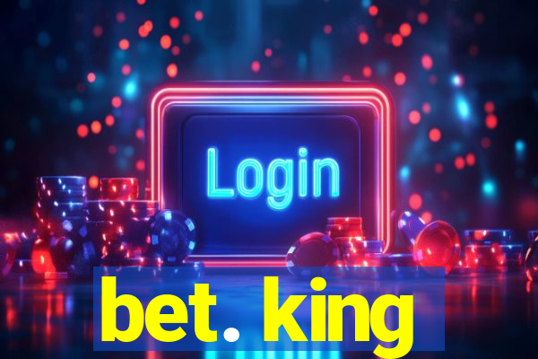 bet. king