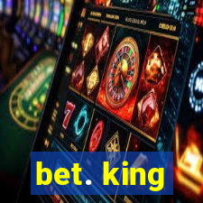 bet. king