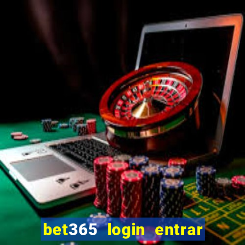 bet365 login entrar agora direto no celular