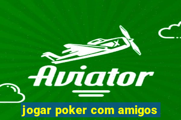 jogar poker com amigos