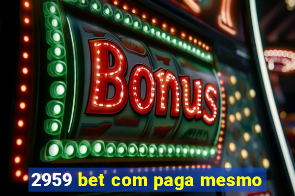 2959 bet com paga mesmo