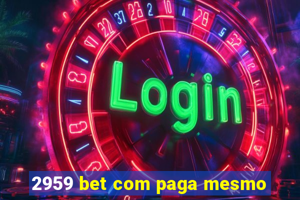 2959 bet com paga mesmo