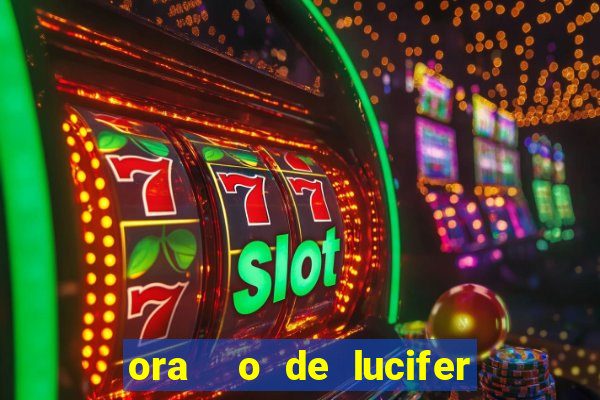 ora  o de lucifer para ganhar na mega sena