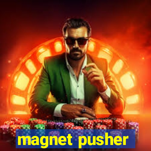 magnet pusher