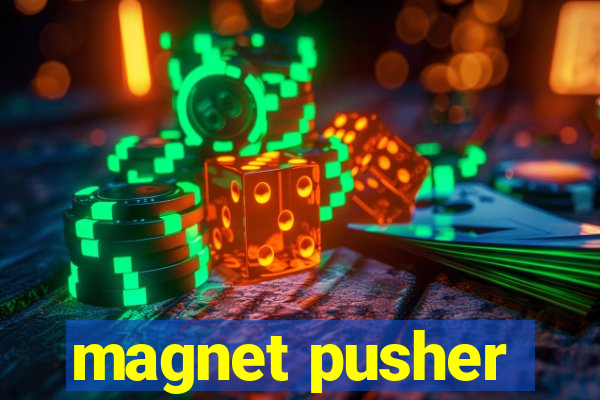 magnet pusher