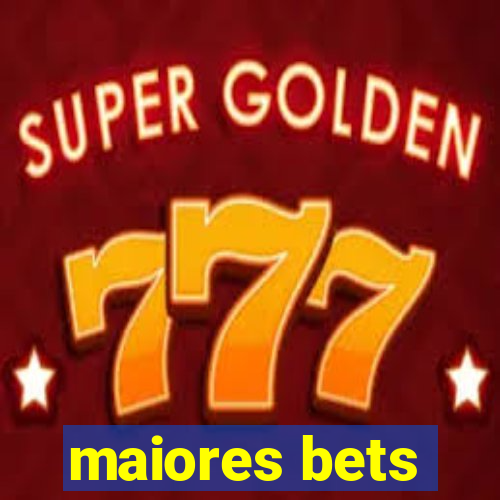 maiores bets