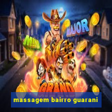 massagem bairro guarani