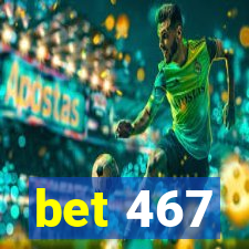 bet 467