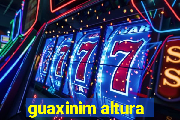 guaxinim altura