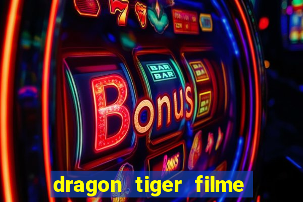 dragon tiger filme completo dublado online