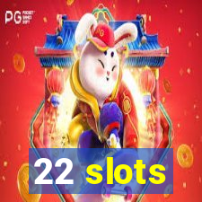 22 slots