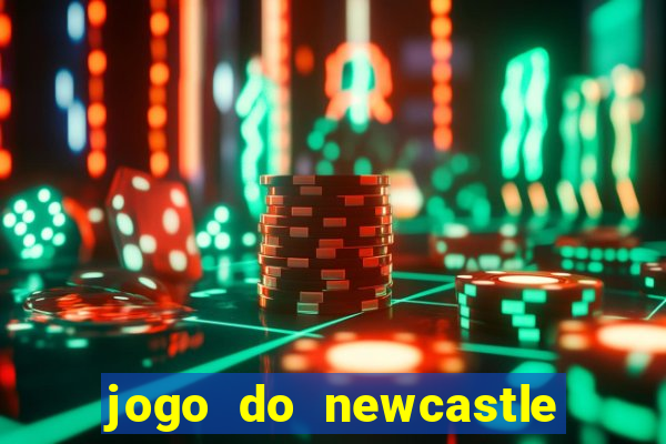 jogo do newcastle ao vivo