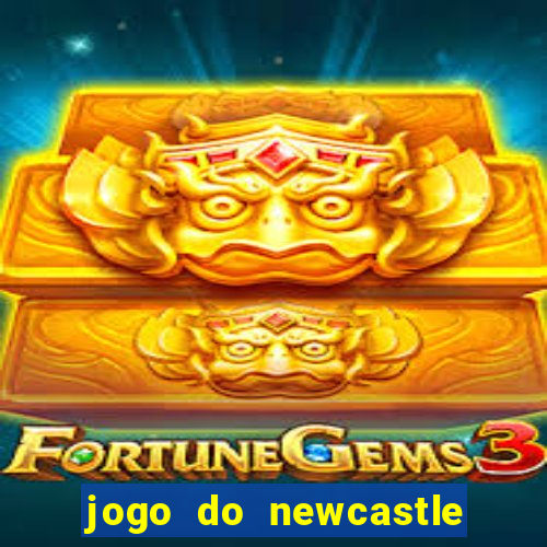 jogo do newcastle ao vivo