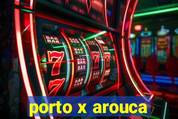 porto x arouca