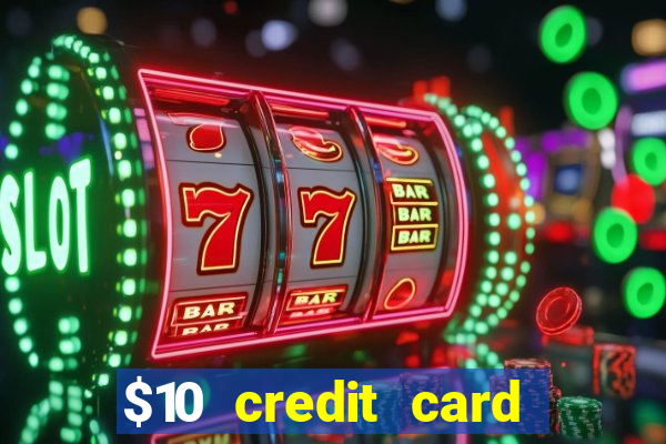 $10 credit card deposit casino