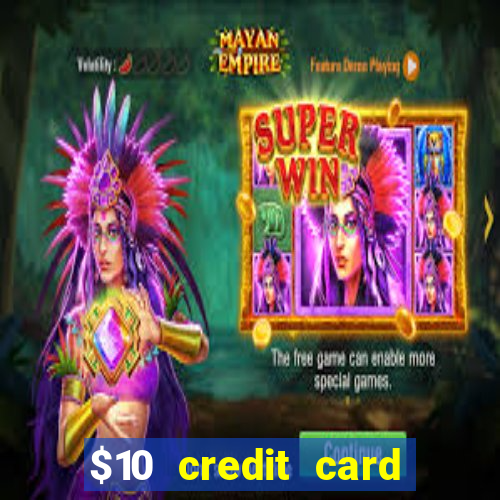 $10 credit card deposit casino