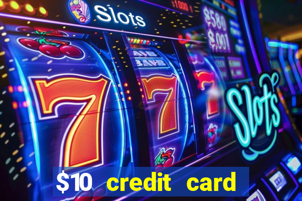 $10 credit card deposit casino