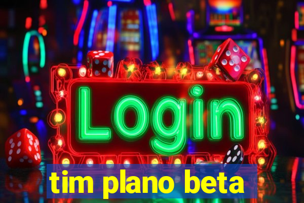 tim plano beta