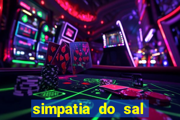 simpatia do sal grosso para afastar rival