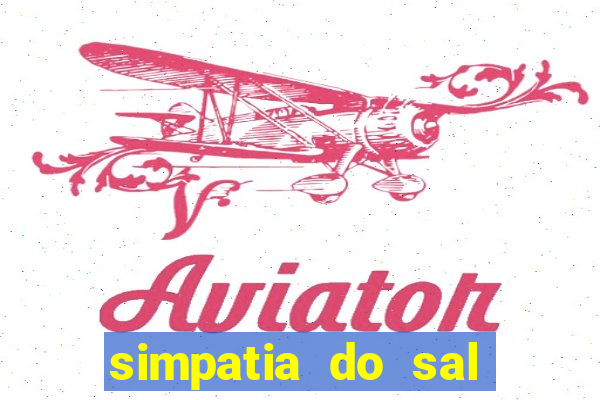 simpatia do sal grosso para afastar rival