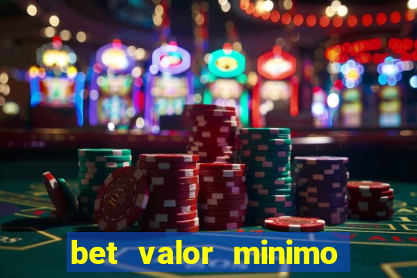 bet valor minimo de deposito