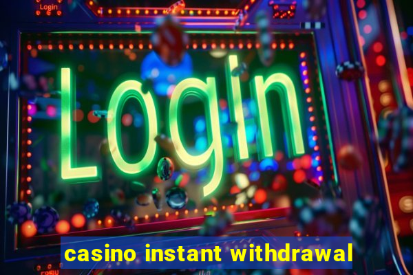 casino instant withdrawal