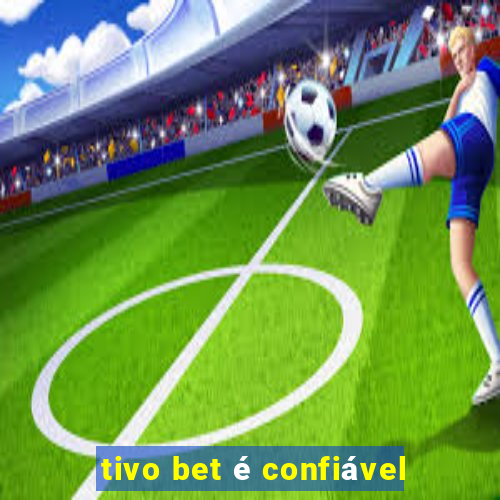 tivo bet é confiável